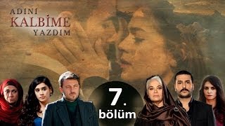 Adını Kalbime Yazdım  7 Bölüm [upl. by Aneryc]