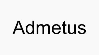 How to pronounce Admetus [upl. by Pavier154]