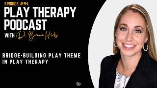 BridgeBuilding Play Theme In Play Therapy [upl. by Nylatsirhc]