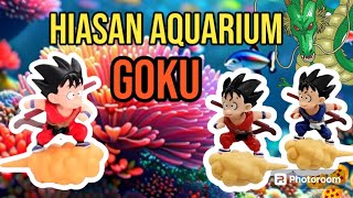 HIASAN AQUARIUM GOKU DRAGONBALL LUCU [upl. by Weiser]