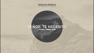 Doulos Música  Señor Te Necesito Ft Ira y Gracia [upl. by Lear]