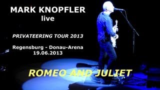 Mark Knopfler  ROMEO AND JULIET  Regensburg DonauArena 19062013 [upl. by Leonelle]