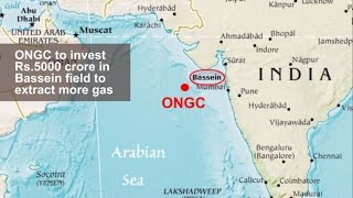 ONGC to invest Rs5000 crore in Bassein field to extract more gas [upl. by Pearla]