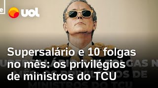 Ministros do TCU têm supersalários e direto a 10 folgas no mês veja os privilégios com penduricalho [upl. by Ahar991]