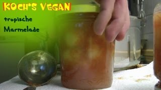 Tropische Marmelade  vegan Frühstücken  Selber machen  vegane Rezepte kochen mit Kochs vegan [upl. by Alded]