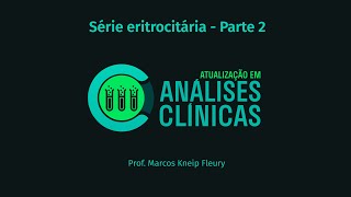 CURSO Atualização em Análises Clínicas  Série eritrocitária Parte 2 [upl. by Eirallih259]