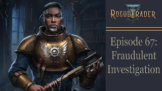 Fraudulent Investigation  Warhammer 40k Rogue Trader Ep 67 Daring [upl. by Nylecoj436]