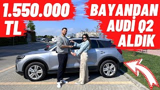 BAYANDAN 1550000 TL AUDİ Q2 ALDIK [upl. by Nhguaval]