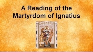 A Reading of the Martyrdom of Ignatius [upl. by Atokad]