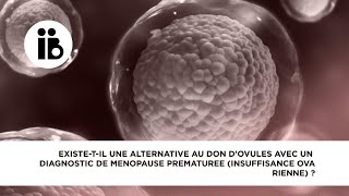 Existetil une alternative au don d’ovules avec un diagnostic de ménopause prématurée [upl. by Aroon]