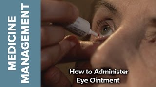 Medicine Management  How to Administer Eye Ointment [upl. by Stine]