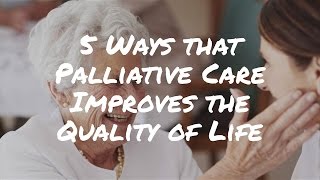 5 Ways that Palliative Care Improves the Quality of Life for Terminally Ill Patients  Dying Matters [upl. by Eisak]