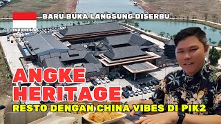 RESTORAN ANGKE HERITAGE PIK2 TERBARU DAN TERBESAR SEPERTI SEDANG BERADA DI NEGERI CHINA [upl. by Suirtemed906]