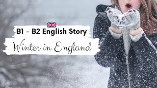 INTERMEDIATE ENGLISH STORY 🥶Winter in England⛄B1  B2  Level 5  6  BRITISH ACCENT STORY SUBTITLES [upl. by Ulrikaumeko]