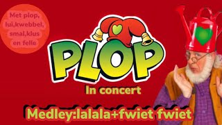 Plop in concertmedleylalalafwiet fwiet [upl. by Bigg]