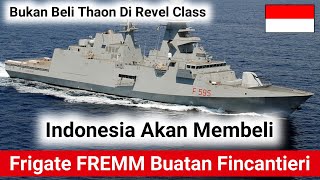 Mantap Indonesia Akan Membeli Frigate FREMM Bukan Thaon Di Revel Class [upl. by Clarisse992]