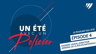 UN ÉTÉ AVEC UN POLICIER  Podcast Épisode 4  Directeur général de la police nationale [upl. by Devaney706]