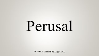 How To Say Perusal [upl. by Htnamas574]