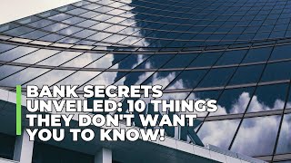 Top 10 Secrets Banks Don’t Want You to Know [upl. by Notsuh]