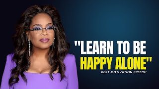 quotLEARN TO BE HAPPY ALONEquot  OPRAH WINFREY  BEST MOTIVATIONAL SPEECH [upl. by Mavis]