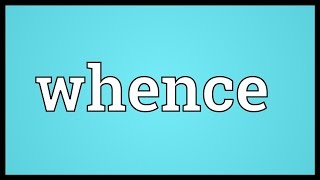 Whence Meaning [upl. by Airretal]