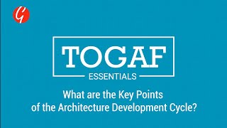 TOGAF Essentials What Are the Key Points of the Architecture Development Cycle TOGAF framework [upl. by Glover110]