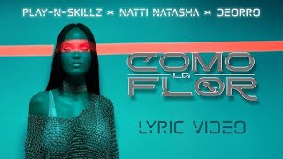 Play N Skillz x Natti Natasha x ​Deorro  Como La Flor Lyric Video [upl. by Kcirdla]