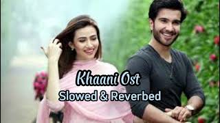 Khaani Ost Slowed amp Reverbed Rahat Fateh Ali KhanFeroze KhanSana Javed [upl. by Asik430]