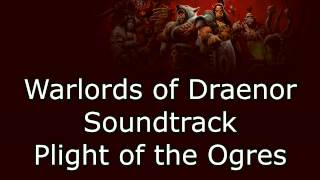 Warlords of Draenor Music  Plight of the Ogres [upl. by Navetse]