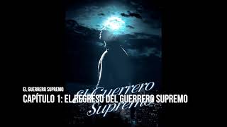 El Guerrero Supremo novela audiolibro Capítulo 1 El regreso del Guerrero Supremo [upl. by Susanne77]