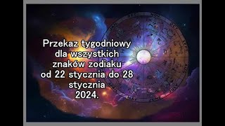 Przekaz tygodniowy dla wszystkich znaków zodiaku od 22 stycznia do 28 stycznia 2024 [upl. by Joelie]