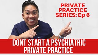 Why You SHOULD NOT Start Your Own Psychiatric Private Practice NOW [upl. by Weywadt477]