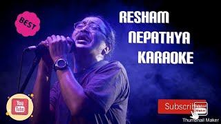 Resham  Nepathya KARAOKE [upl. by Hendon]