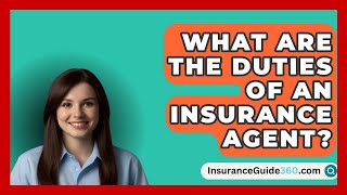 What Are The Duties Of An Insurance Agent  InsuranceGuide360com [upl. by Rap]