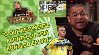 quotO que REALMENTE aconteceu com RONALDO em 98quot PERGUNTE AO VAMPETA 43 [upl. by Auberbach]