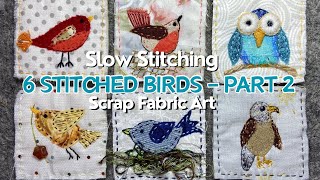 How To Make Slow Stitched Art Using Fabric Scraps  Birds Part 2  embroidery stitching [upl. by Randi509]