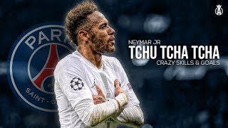 Neymar Jr 2019  Tchu Tcha Tcha  Crazy Skills amp Goals  HD [upl. by Amri]