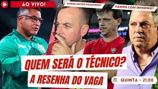 QUEM SERÁ O NOVO TÉCNICO AS HORAS ESTÃO PASSANDO VAMOS COM INTERINO RESENHA DO VAGA [upl. by Annnora]