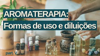 Aromaterapia Formas de Uso e Diluições  Vídeo V Parte 1 [upl. by Nidak]