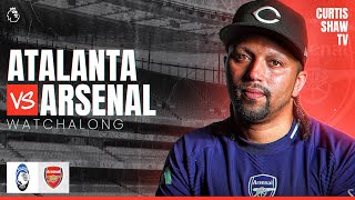 Atalanta V Arsenal Live Champions League Watchalong Curtis Shaw TV [upl. by Notirb]