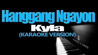 HANGGANG NGAYON  Kyla KARAOKE VERSION [upl. by Brinna]