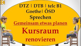 DTZ  DTB  Goethe  telc B1  ÖSD  Sprechen  gemeinsam etwas planen  den Kursraum renovieren [upl. by Weider900]