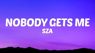 SZA  Nobody Gets Me Lyrics [upl. by Schinica]