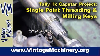 Tally Ho Capstan Project Single Point Threading and Milling Keyways in the Capstan Center Shaft [upl. by Legnaesoj]