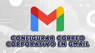 Configurar correo corporativo en Gmail 2024 [upl. by Ivett]