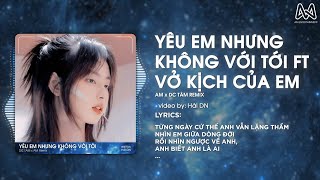 YÊU EM NHƯNG KHÔNG VỚI TỚI x VỞ KỊCH CỦA EM  DC Tâm x SS x AM Remix  TỪNG NGÀY CỨ THẾ REMIX TIKTOK [upl. by Il]