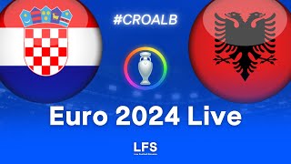 CROATIA 22 ALBANIA  Euro 2024 Live [upl. by Grete]