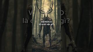 WENDIGO là quái vật gì [upl. by Attiuqal]