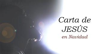 Carta de Jesus en Navidad  Reflexión [upl. by Elletsyrc755]