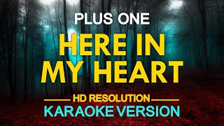 HERE IN MY HEART  Plus One KARAOKE Version [upl. by Arabeila66]